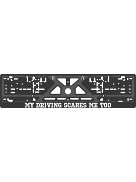 Номерная рамка - c шелкографией - MY DRIVING SCARES ME TOO
